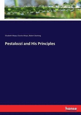 Elizabeth Mayo, Charles Mayo, Robert Dunning - Pestalozzi and His Principles, Häftad