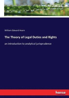 William Edward Hearn - Theory of Legal Duties and Rights, Häftad