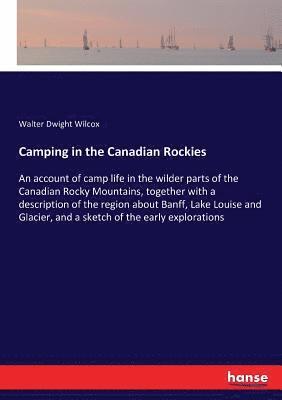 Walter Dwight Wilcox - Camping in the Canadian Rockies, Häftad. Tillgänglighet: Lägg i varukorg