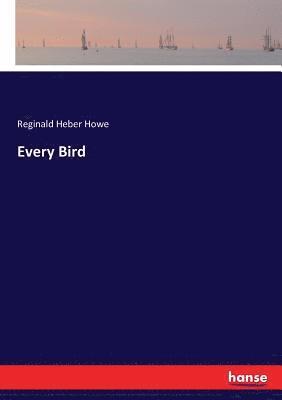 Reginald Heber Howe - Every Bird, Häftad. Tillgänglighet: Lägg i varukorg