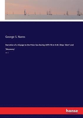 Narrative of a Voyage to the Polar Sea During 1875-76 in H.M. Ships 'Alert' and 'Discovery'