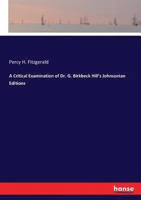 Percy H Fitzgerald - Critical Examination of Dr. G. Birkbeck Hill's Johnsonian Editions, Häftad. Tillgänglighet: Lägg i varukorg