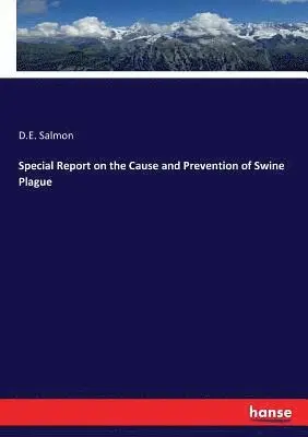 D E Salmon - Special Report on the Cause and Prevention of Swine Plague, Häftad. Tillgänglighet: Lägg i varukorg
