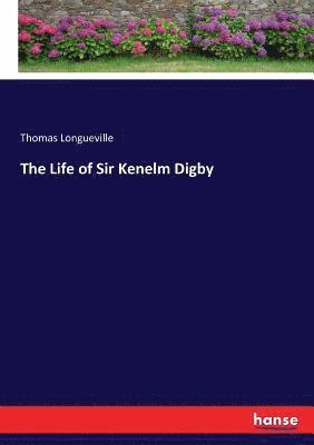Thomas Longueville - Life of Sir Kenelm Digby, Häftad. Tillgänglighet: Lägg i varukorg