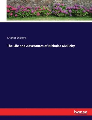 Charles Dickens - Life and Adventures of Nicholas Nickleby, Häftad