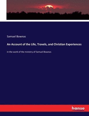 Samuel Bownas - Account of the Life, Travels, and Christian Experiences, Häftad. Tillgänglighet: Lägg i varukorg
