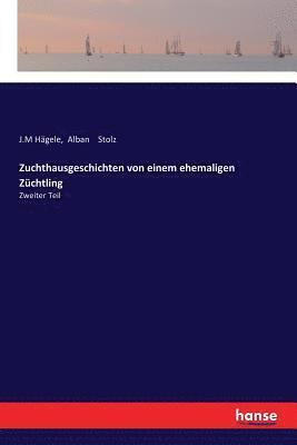 Alban Stolz, Joseph M Hägele - Zuchthausgeschichten von einem ehemaligen Züchtling, Häftad