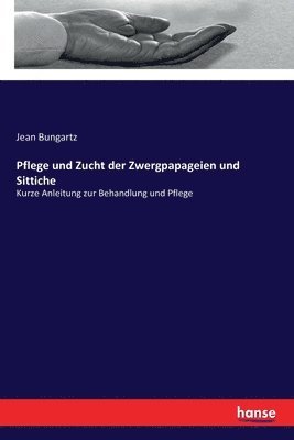 Jean Bungartz - Pflege und Zucht der Zwergpapageien und Sittiche, Häftad. Tillgänglighet: Lägg i varukorg