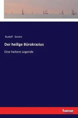 Rudolf Greinz - heilige Bürokrazius, Häftad. Tillgänglighet: Lägg i varukorg