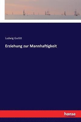 Ludwig Gurlitt - Erziehung zur Mannhaftigkeit, Häftad
