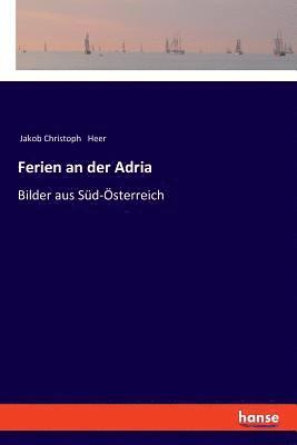 Jakob Christoph Heer - Ferien an der Adria, Häftad