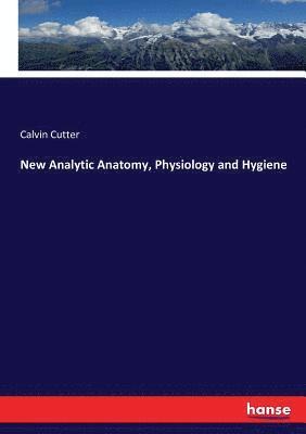 Calvin Cutter - New Analytic Anatomy, Physiology and Hygiene, Häftad. Tillgänglighet: Lägg i varukorg