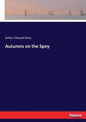 Arthur Edward Knox - Autumns on the Spey, Häftad. Tillgänglighet: Lägg i varukorg
