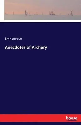 Ely Hargrove - Anecdotes of Archery, Häftad. Tillgänglighet: Lägg i varukorg