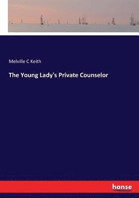 Melville C Keith - Young Lady's Private Counselor, Häftad. Tillgänglighet: Lägg i varukorg