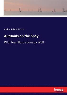 Arthur Edward Knox - Autumns on the Spey, Häftad. Tillgänglighet: Lägg i varukorg