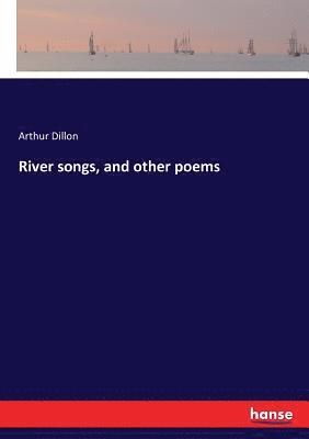 Arthur Dillon - River songs, and other poems, Häftad. Tillgänglighet: Lägg i varukorg