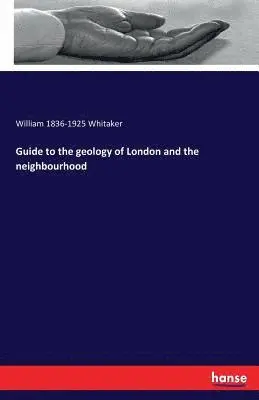 William 1836-1925 Whitaker - Guide to the geology of London and the neighbourhood, Häftad. Tillgänglighet: Lägg i varukorg