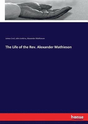 John Jenkins, James Croil, Alexander Mathieson - Life of the Rev. Alexander Mathieson, Häftad