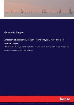 George B Thayer - Ancestors of Adelbert P. Thayer, Florine Thayer McCray and Geo. Burton Thayer, Häftad