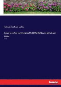 Essays, Speeches, and Memoirs of Field-Marshal Count Helmuth von Moltke
