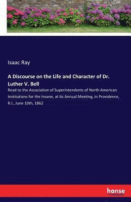 Isaac Ray - Discourse on the Life and Character of Dr. Luther V. Bell, Häftad. Tillgänglighet: Lägg i varukorg