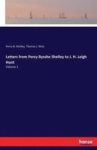 Letters from Percy Bysshe Shelley to J. H. Leigh Hunt
