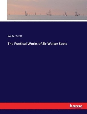 Walter Scott - Poetical Works of Sir Walter Scott, Häftad