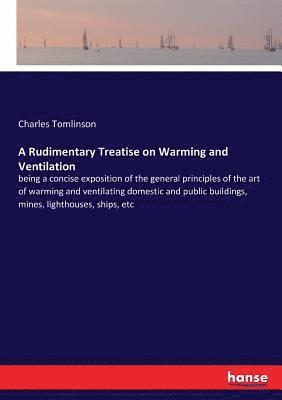 Charles Tomlinson - Rudimentary Treatise on Warming and Ventilation, Häftad