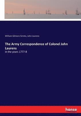 William Gilmore Simms, John Laurens - Army Correspondence of Colonel John Laurens, Häftad