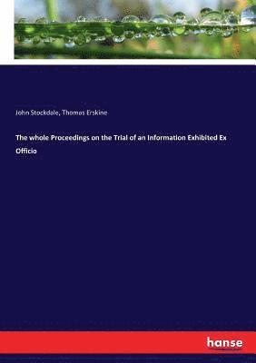 Thomas Erskine, John Stockdale - whole Proceedings on the Trial of an Information Exhibited Ex Officio, Häftad. Tillgänglighet: Lägg i varukorg