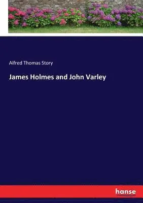 Alfred Thomas Story - James Holmes and John Varley, Häftad. Tillgänglighet: Lägg i varukorg