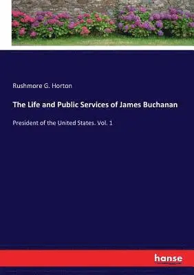 Rushmore G Horton - Life and Public Services of James Buchanan, Häftad. Tillgänglighet: Lägg i varukorg