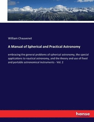 William Chauvenet - Manual of Spherical and Practical Astronomy, Häftad