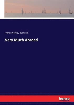 Francis Cowley Burnand - Very Much Abroad, Häftad