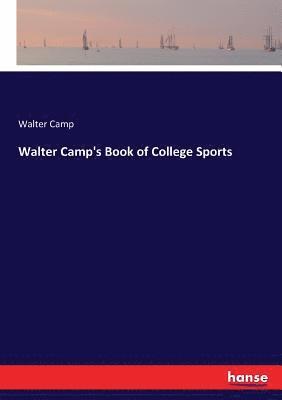 Walter Camp - Walter Camp's Book of College Sports, Häftad