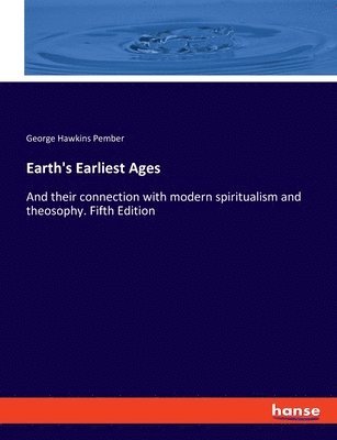 George Hawkins Pember - Earth's Earliest Ages, Häftad