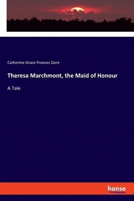 Theresa Marchmont, the Maid of Honour