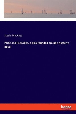 Steele Mackaye - Pride and Prejudice, a play founded on Jane Austen's novel, Häftad. Tillgänglighet: Lägg i varukorg