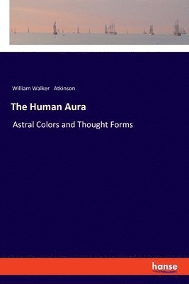 William Walker Atkinson - Human Aura, Häftad