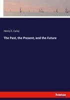 Henry C Carey - Past, the Present, and the Future, Häftad. Tillgänglighet: Lägg i varukorg