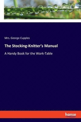 George Cupples - Stocking-Knitter's Manual, Häftad. Tillgänglighet: Lägg i varukorg
