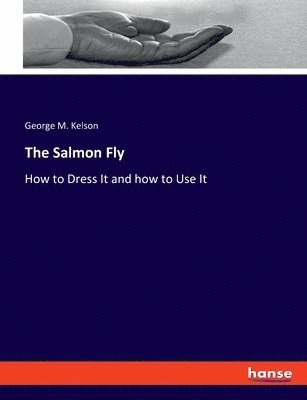 George M Kelson - Salmon Fly, Häftad. Tillgänglighet: Lägg i varukorg
