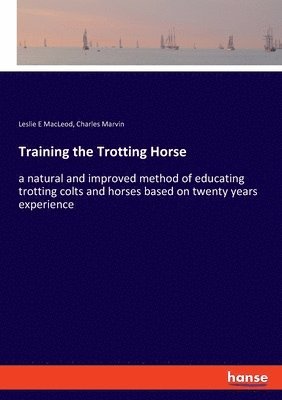 Charles Marvin, Leslie E MacLeod - Training the Trotting Horse, Häftad
