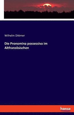 Wilhelm Dittmer - Pronomina possessiva im Altfranzösischen, Häftad. Tillgänglighet: Lägg i varukorg