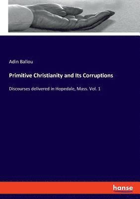 Adin Ballou - Primitive Christianity and Its Corruptions, Häftad