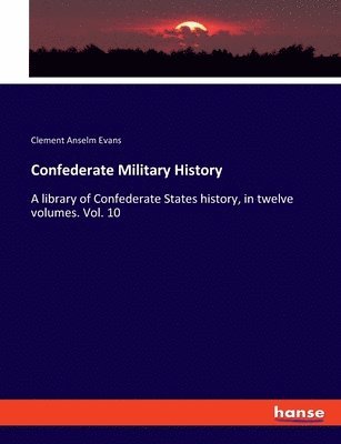 Clement Anselm Evans - Confederate Military History, Häftad