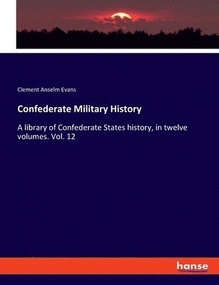 Clement Anselm Evans - Confederate Military History, Häftad