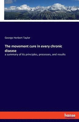 George Herbert Taylor - movement cure in every chronic disease, Häftad. Tillgänglighet: Lägg i varukorg