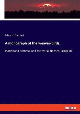 Edward Bartlett - monograph of the weaver-birds,, Häftad